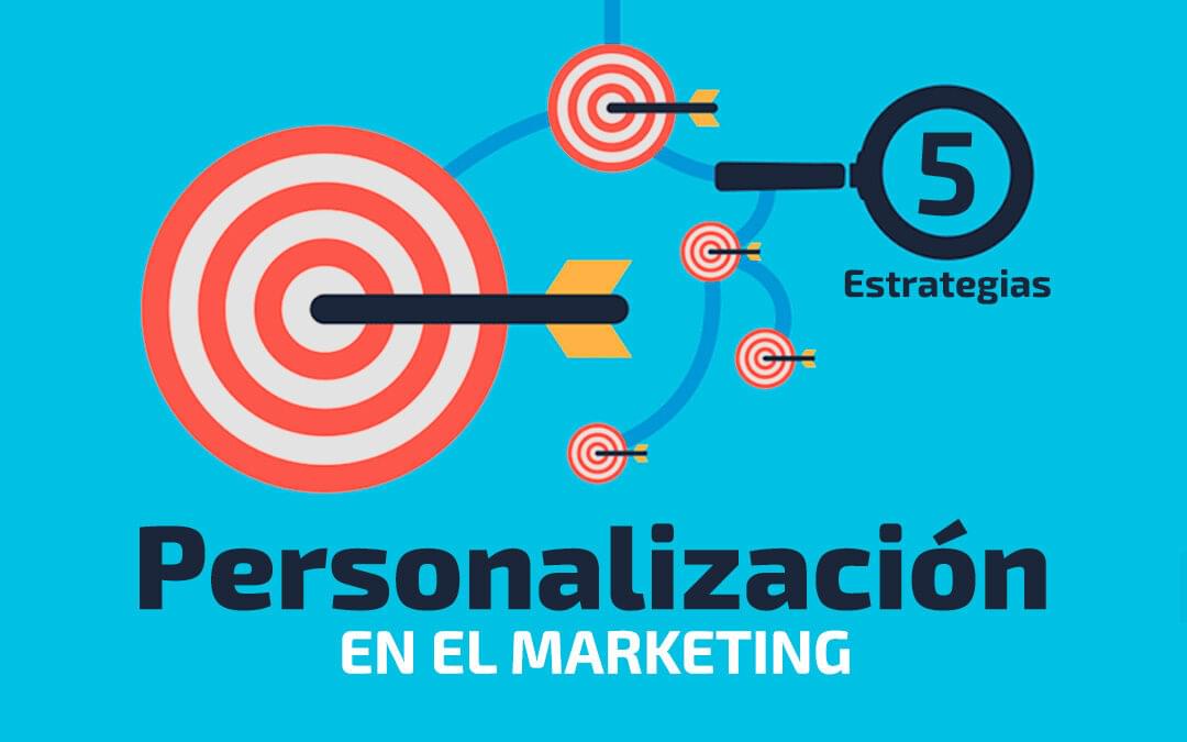 5 grandes alternativas que te brinda la personalización para el Marketing